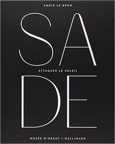 Annie le Brun. Sade: Attaquer le soleil